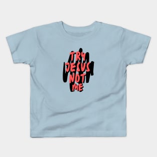 Try Jesus Not Me | Christian Typography Kids T-Shirt